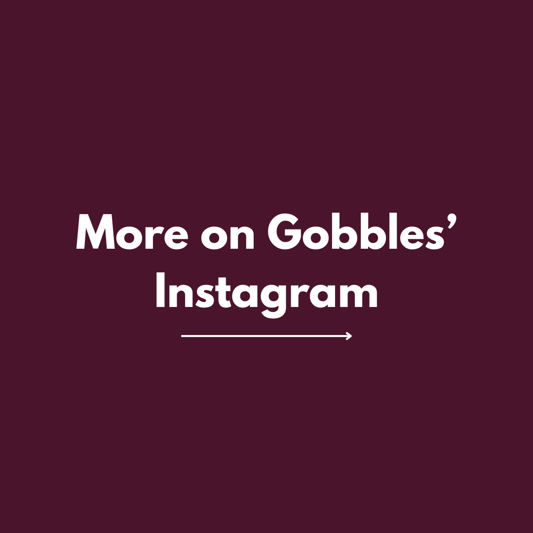 See_More_on_Gobbles_Instagram.png